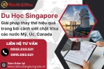 DU HỌC SINGAPORE – GIẢI PHÁP THAY THẾ HIỆU QUẢ TRONG BỐI CẢNH SIẾT CHẶT VISA CÁC NƯỚC MỸ, ÚC, CANADA DU HỌC SINGAPORE – GIẢI PHÁP THAY THẾ HIỆU QUẢ TRONG BỐI CẢNH SIẾT CHẶT VISA CÁC NƯỚC MỸ, ÚC, CANADA