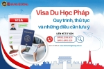 VISA DU HỌC PHÁP: QUY TRÌNH, THỦ TỤC VÀ NHỮNG ĐIỀU CẦN LƯU Ý VISA DU HỌC PHÁP: QUY TRÌNH, THỦ TỤC VÀ NHỮNG ĐIỀU CẦN LƯU Ý